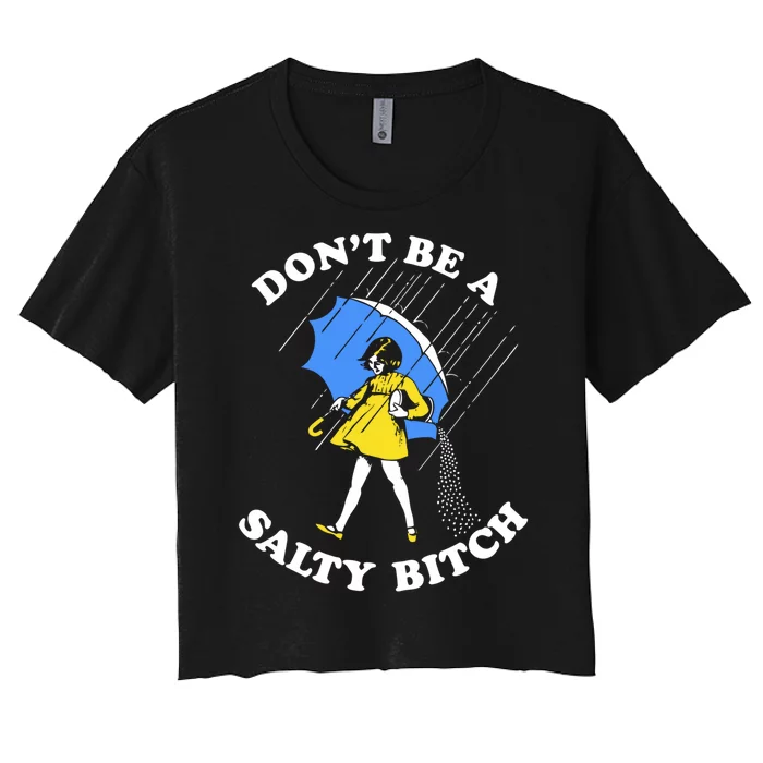 Dont Be A Salty Bitch Funny Women's Crop Top Tee