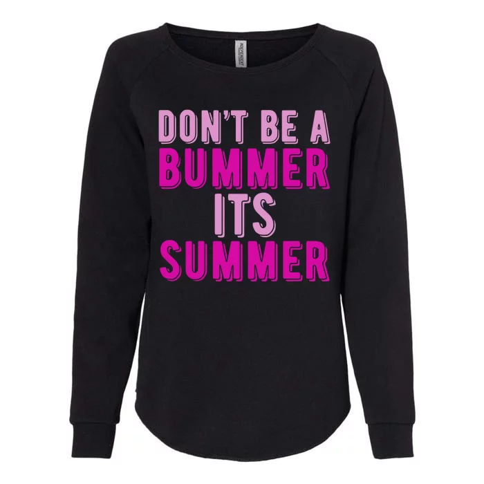 Dont Be A Bummer Its Summer Womens California Wash Sweatshirt