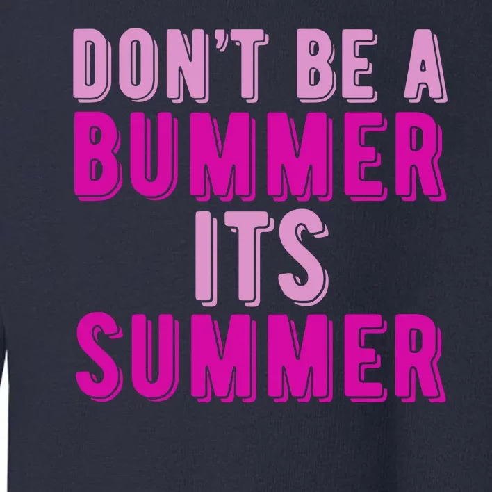 Dont Be A Bummer Its Summer Toddler Sweatshirt