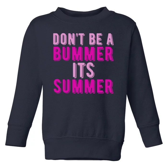 Dont Be A Bummer Its Summer Toddler Sweatshirt