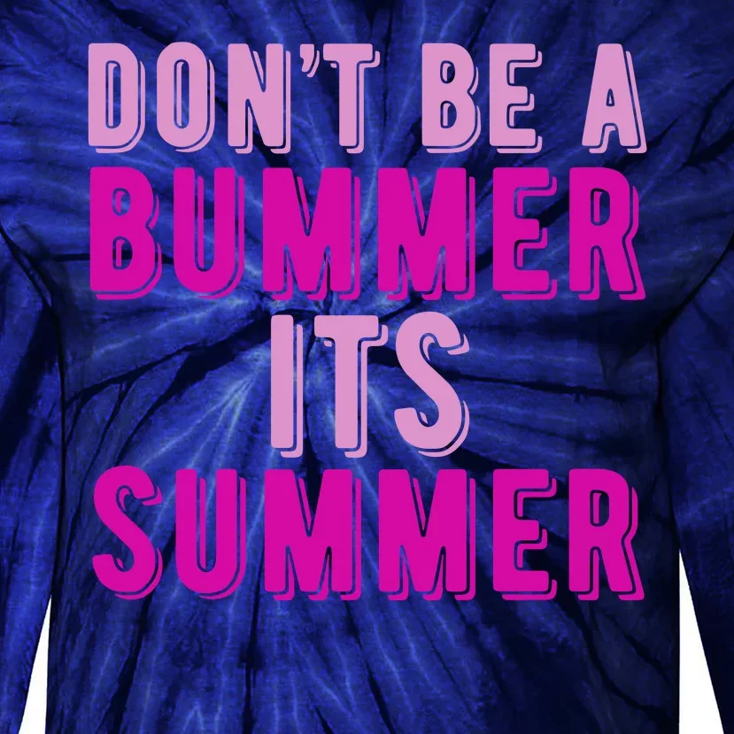 Dont Be A Bummer Its Summer Tie-Dye Long Sleeve Shirt