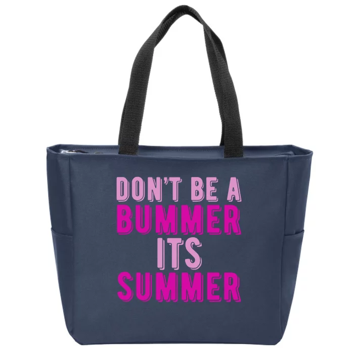 Dont Be A Bummer Its Summer Zip Tote Bag