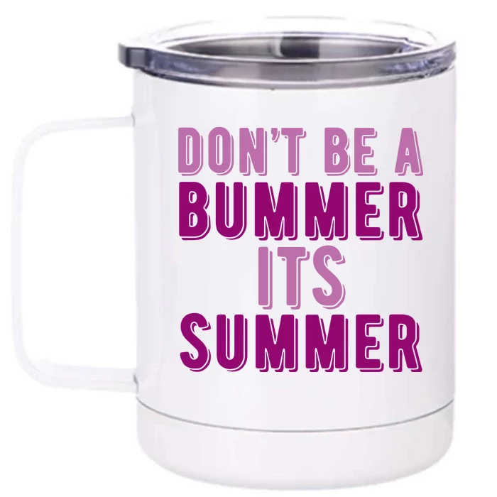 Dont Be A Bummer Its Summer Front & Back 12oz Stainless Steel Tumbler Cup