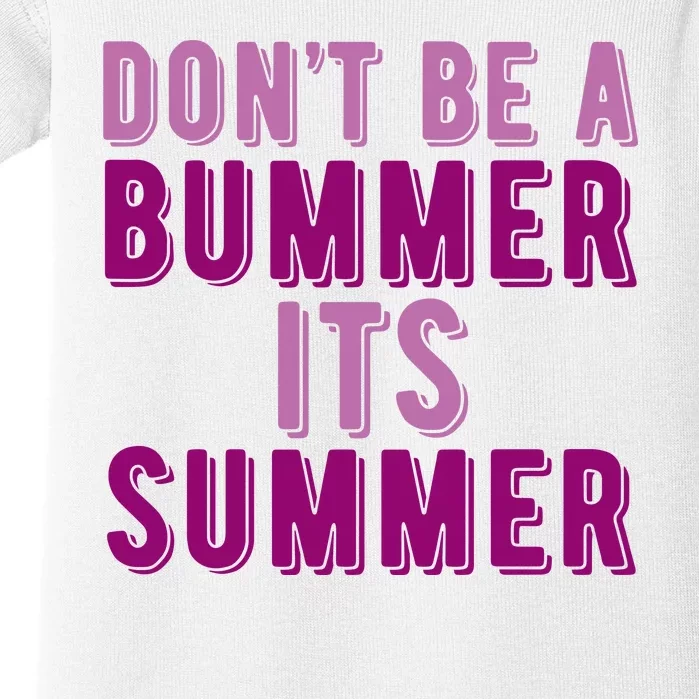 Dont Be A Bummer Its Summer Baby Bodysuit