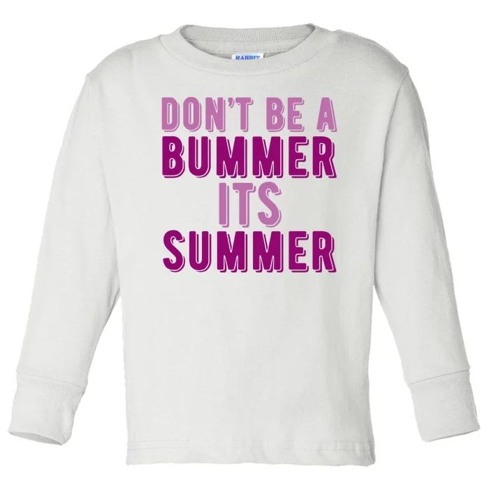 Dont Be A Bummer Its Summer Toddler Long Sleeve Shirt