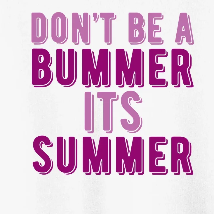 Dont Be A Bummer Its Summer Toddler T-Shirt