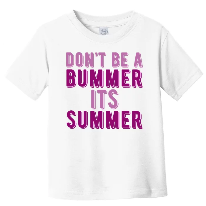 Dont Be A Bummer Its Summer Toddler T-Shirt