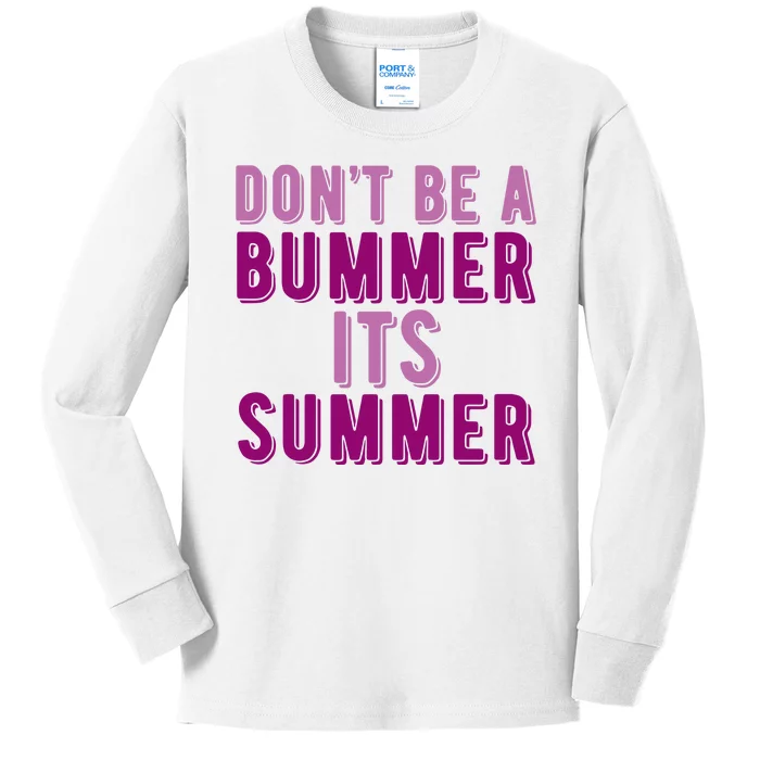 Dont Be A Bummer Its Summer Kids Long Sleeve Shirt