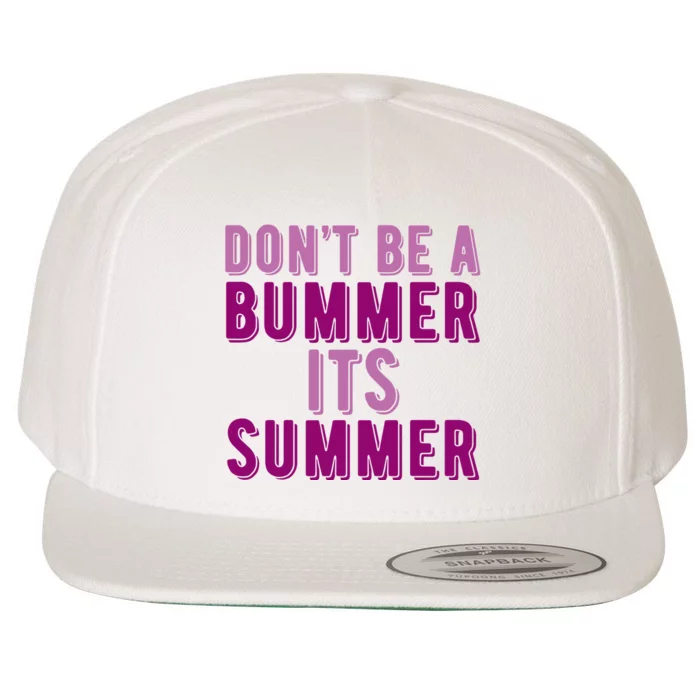 Dont Be A Bummer Its Summer Wool Snapback Cap