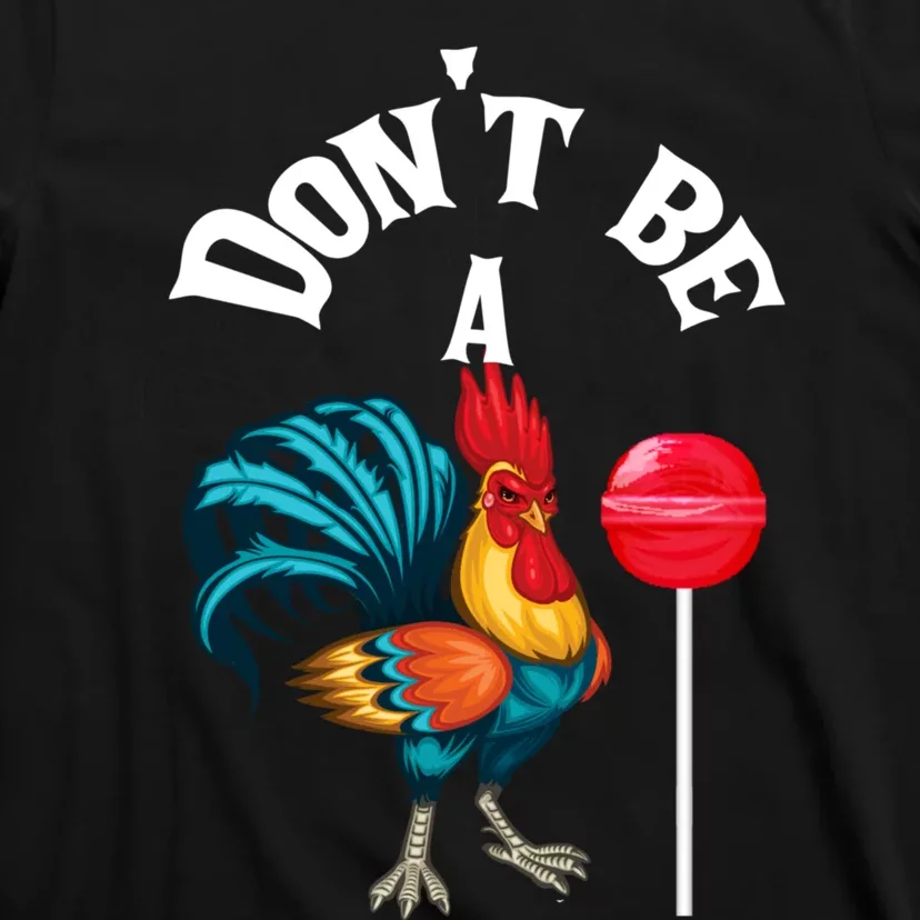 DonT Be A Cock Or A Sucker T-Shirt