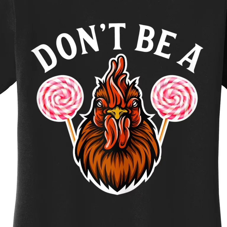 DonT Be A Cock Sucker Women's T-Shirt