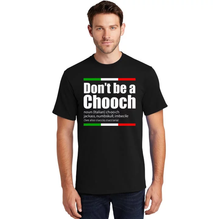 Dont Be A Chooch Italian Slang Funny Saying English Meaning Tall T-Shirt