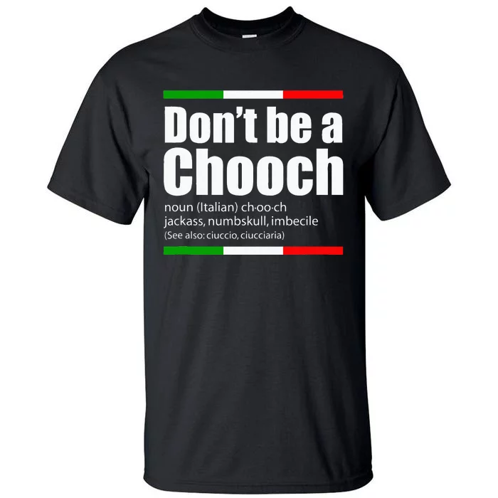 Dont Be A Chooch Italian Slang Funny Saying English Meaning Tall T-Shirt