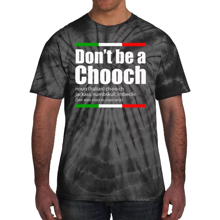 Dont Be A Chooch Italian Slang Funny Saying English Meaning Tie-Dye T-Shirt