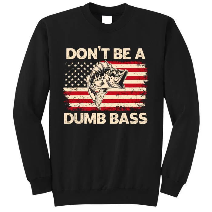 DonT Be A Dumb Bass Vintage Usa Flag Funny Bass Fishing Tall Sweatshirt