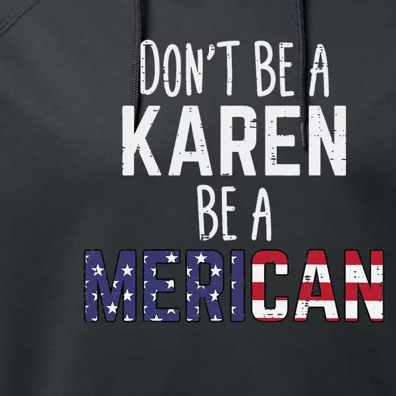 Dont Be A Karen Be A Merican Funny July 4th Patriotic Performance Fleece Hoodie