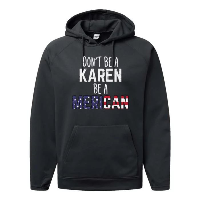 Dont Be A Karen Be A Merican Funny July 4th Patriotic Performance Fleece Hoodie