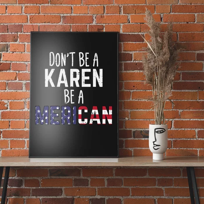 Dont Be A Karen Be A Merican Funny July 4th Patriotic Poster