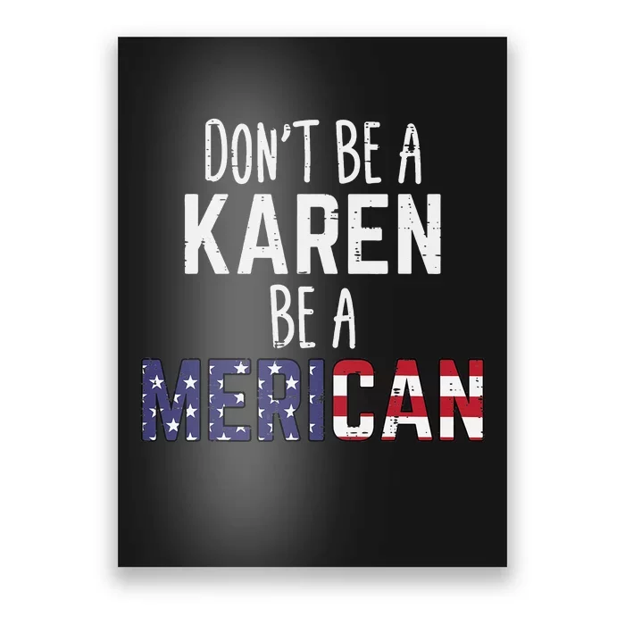 Dont Be A Karen Be A Merican Funny July 4th Patriotic Poster