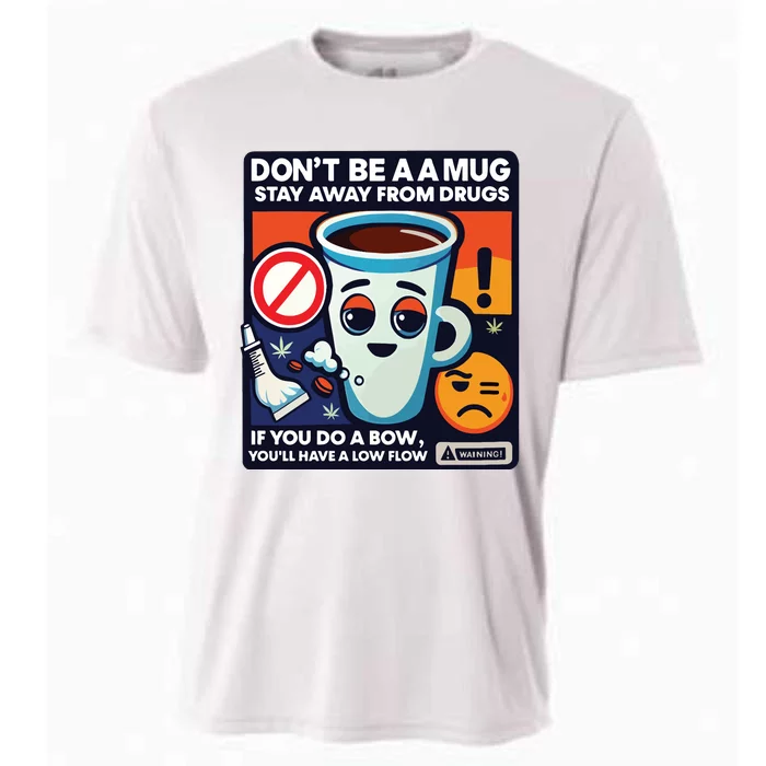 DonT Be A A Mug Stay Away From Drugs Cooling Performance Crew T-Shirt