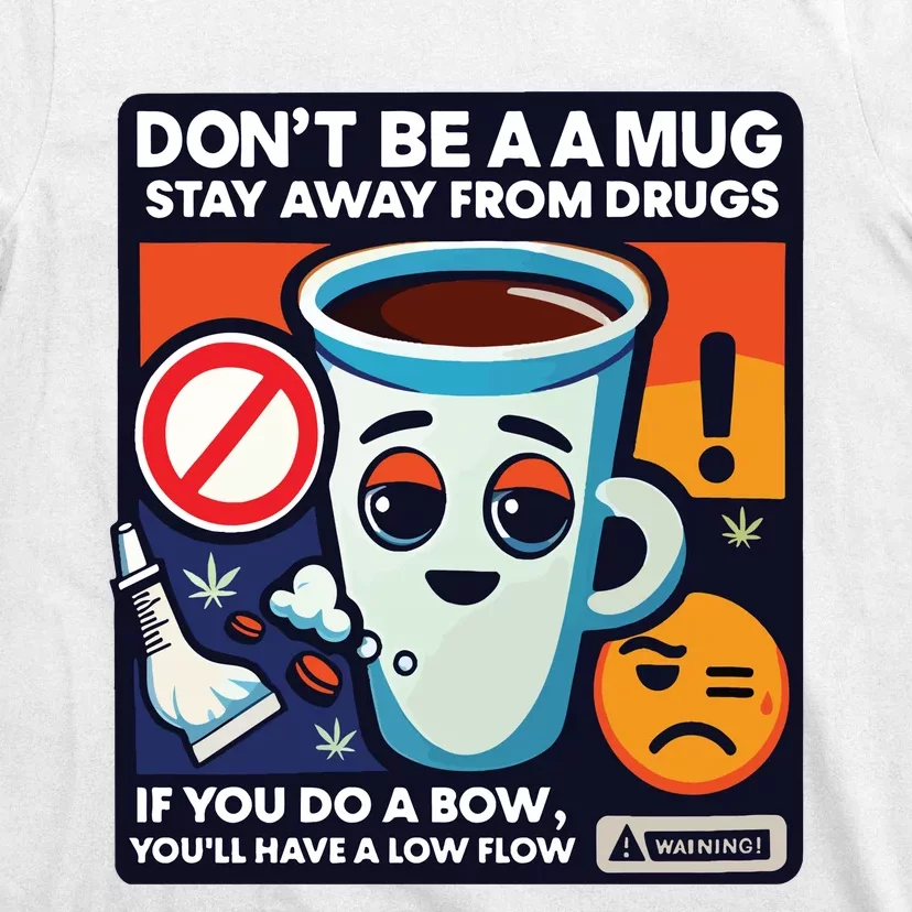 DonT Be A A Mug Stay Away From Drugs T-Shirt