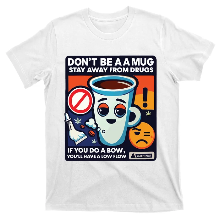 DonT Be A A Mug Stay Away From Drugs T-Shirt