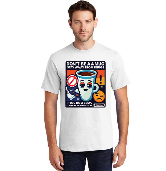 DonT Be A A Mug Stay Away From Drugs Tall T-Shirt