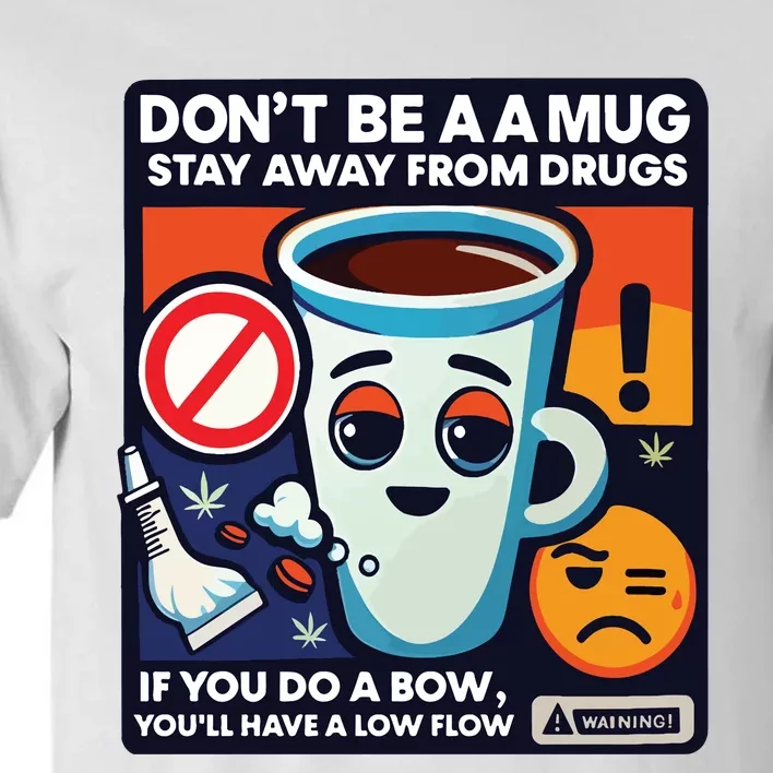 DonT Be A A Mug Stay Away From Drugs Tall T-Shirt