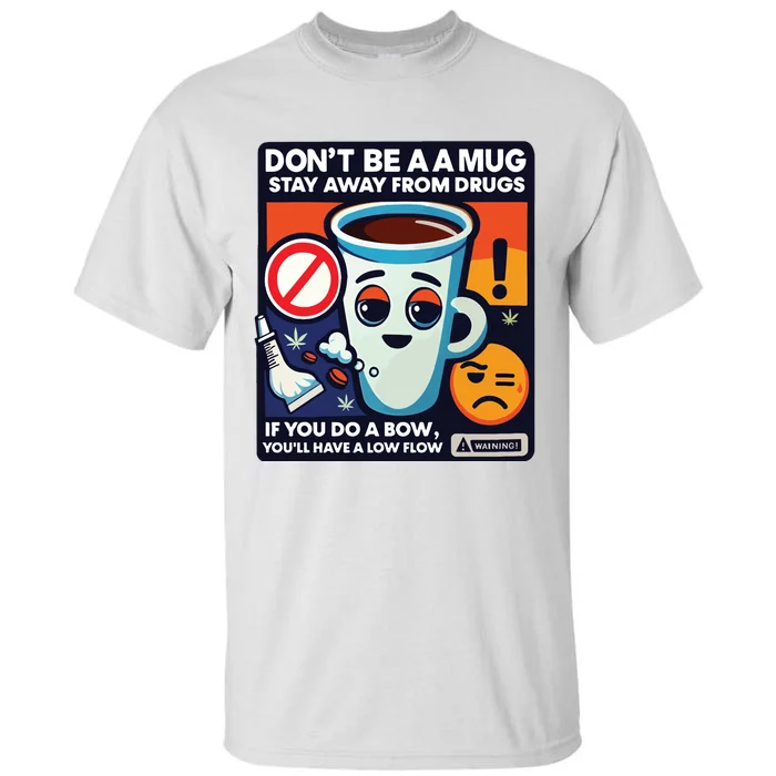 DonT Be A A Mug Stay Away From Drugs Tall T-Shirt