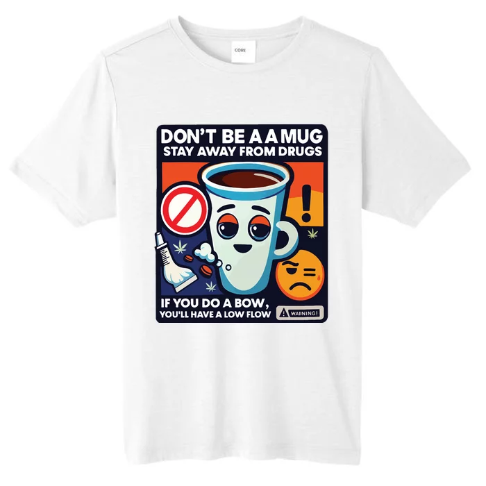 DonT Be A A Mug Stay Away From Drugs ChromaSoft Performance T-Shirt