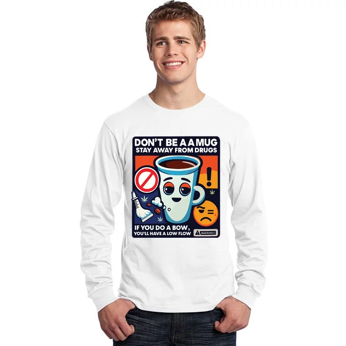 DonT Be A A Mug Stay Away From Drugs Tall Long Sleeve T-Shirt