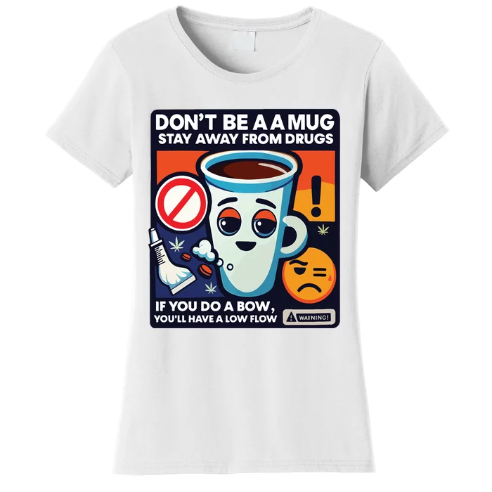 DonT Be A A Mug Stay Away From Drugs Women's T-Shirt