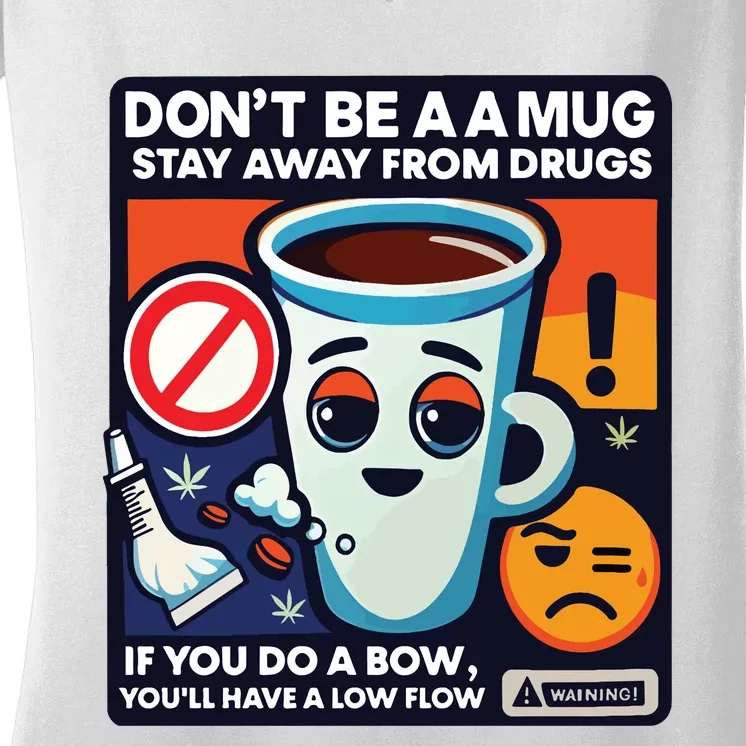 DonT Be A A Mug Stay Away From Drugs Women's V-Neck T-Shirt