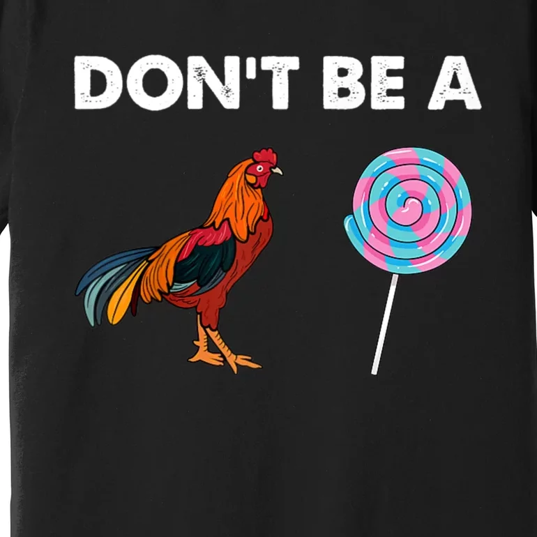 DonT Be A Cock Sucker Premium T-Shirt