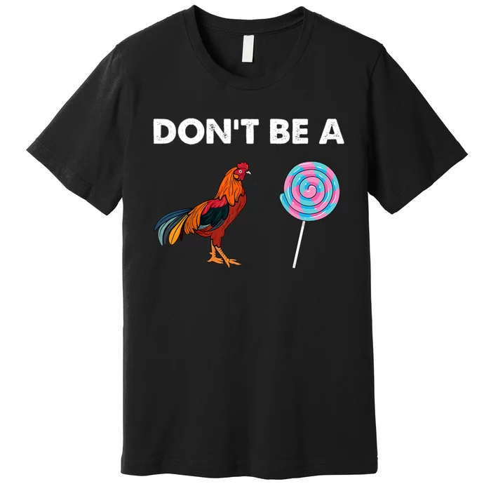 DonT Be A Cock Sucker Premium T-Shirt