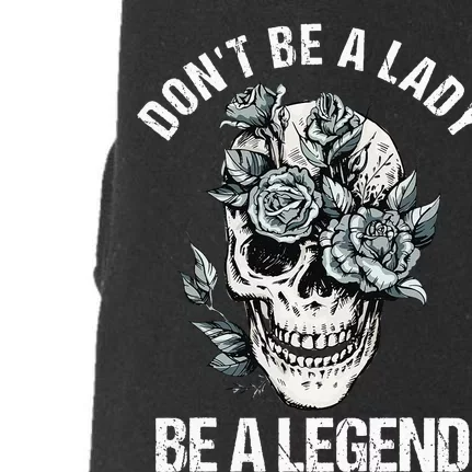 Dont Be A Lady Be A Legend Lady Doggie 3-End Fleece Hoodie