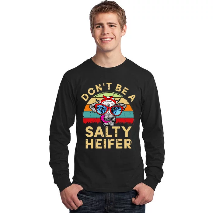 Don't be a salty heifer Barnyard Harvest Farming Barn Cattle Tall Long Sleeve T-Shirt