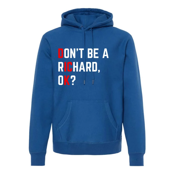 DonT Be A Richard Funny Dick Joke Meme Funny Gift Premium Hoodie