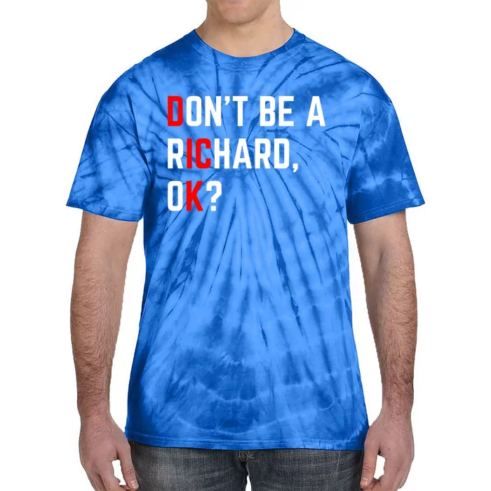 DonT Be A Richard Funny Dick Joke Meme Funny Gift Tie-Dye T-Shirt