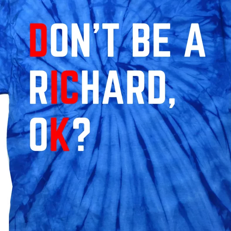 DonT Be A Richard Funny Dick Joke Meme Funny Gift Tie-Dye T-Shirt