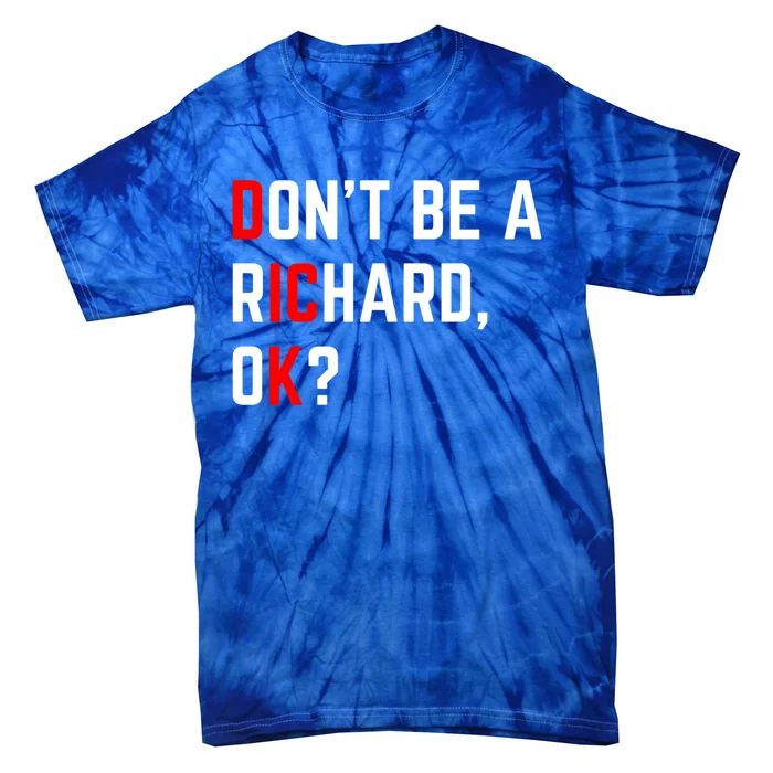 DonT Be A Richard Funny Dick Joke Meme Funny Gift Tie-Dye T-Shirt