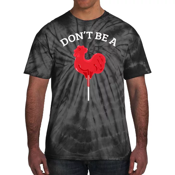 DonT Be A Cock Or A Sucker Tie-Dye T-Shirt