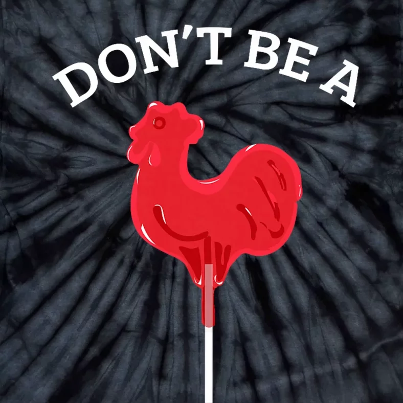 DonT Be A Cock Or A Sucker Tie-Dye T-Shirt