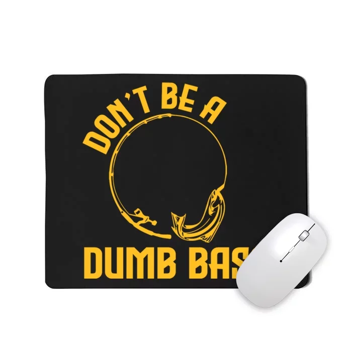 DonT Be A Dumb Bass Mousepad