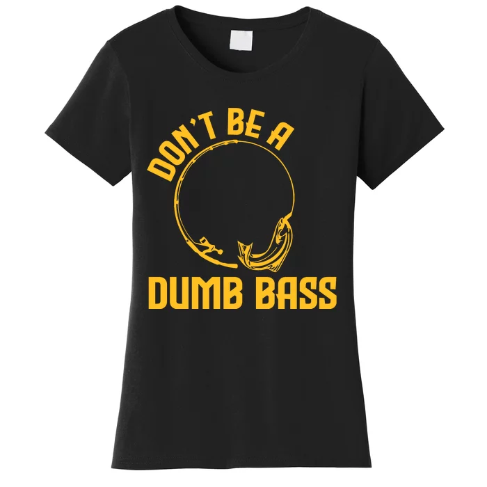 DonT Be A Dumb Bass Women's T-Shirt