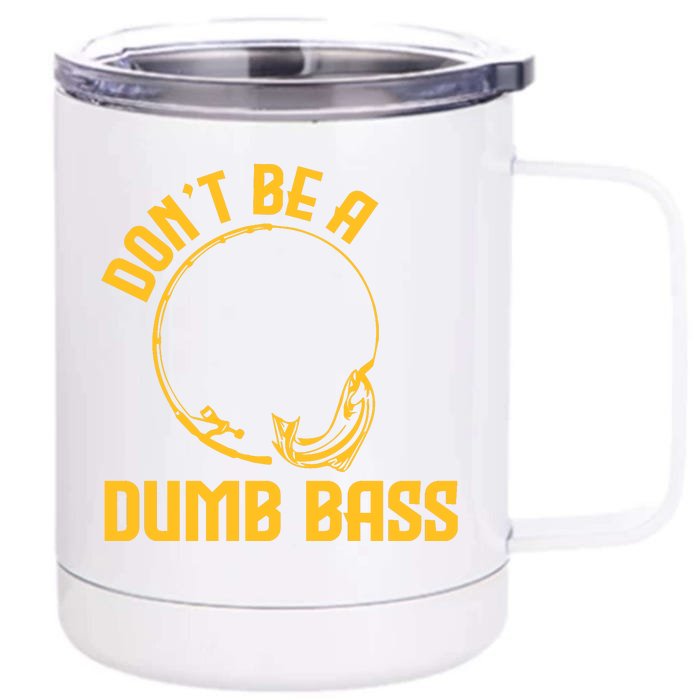 DonT Be A Dumb Bass Front & Back 12oz Stainless Steel Tumbler Cup