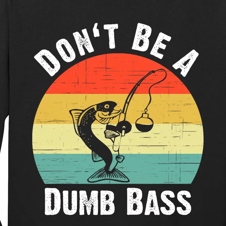 Dont Be A Dumb Bass Funny Fishing Dont Be A Dumb Bass Long Sleeve Shirt