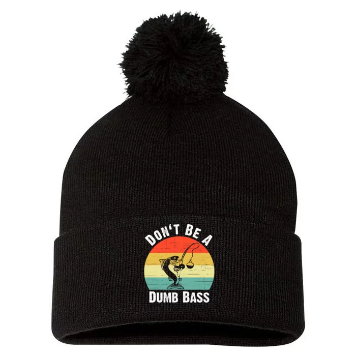 Dont Be A Dumb Bass Funny Fishing Dont Be A Dumb Bass Pom Pom 12in Knit Beanie