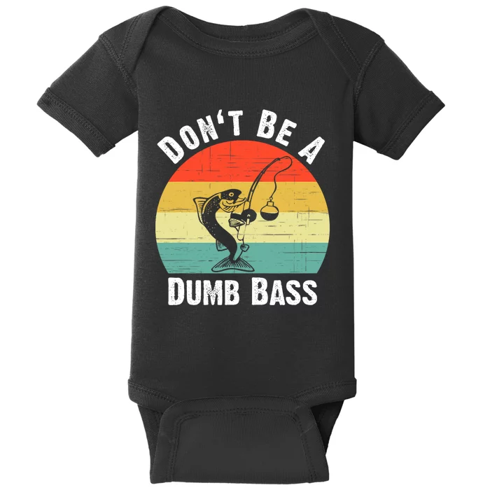 Dont Be A Dumb Bass Funny Fishing Dont Be A Dumb Bass Baby Bodysuit