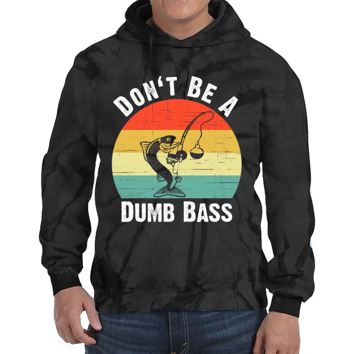 Dont Be A Dumb Bass Funny Fishing Dont Be A Dumb Bass Tie Dye Hoodie